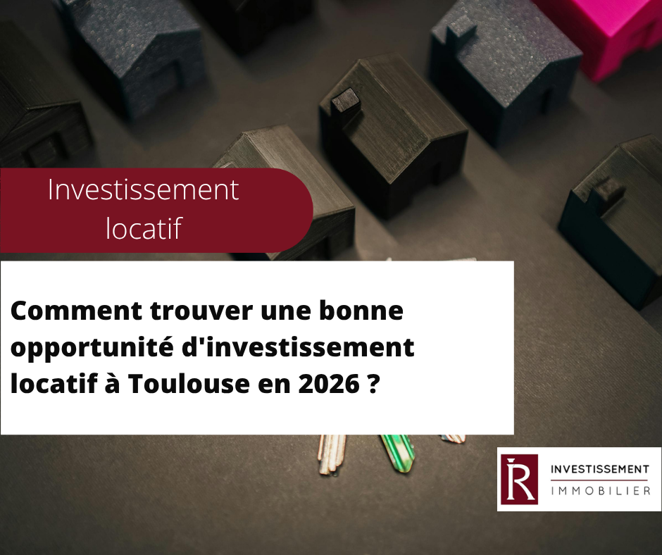 Comment trouver une bonne opportunité d'investissement locatif à Toulouse en 2026 ?