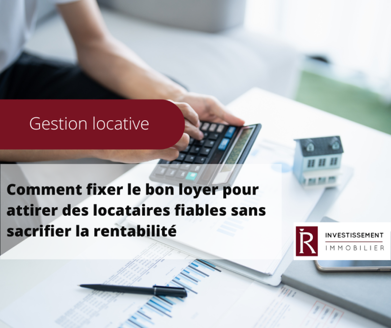 Comment fixer le bon loyer pour attirer des locataires fiables sans sacrifier la rentabilité