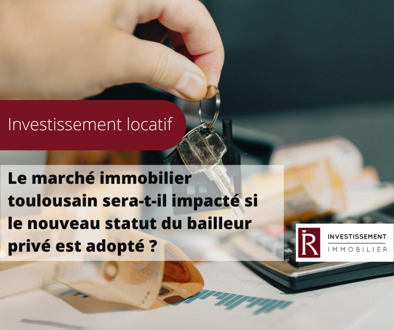 Le marché immobilier toulousain sera-t-il impacté si le nouveau statut du bailleur privé est adopté ?